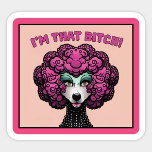 I'm That Bitch! Sticker